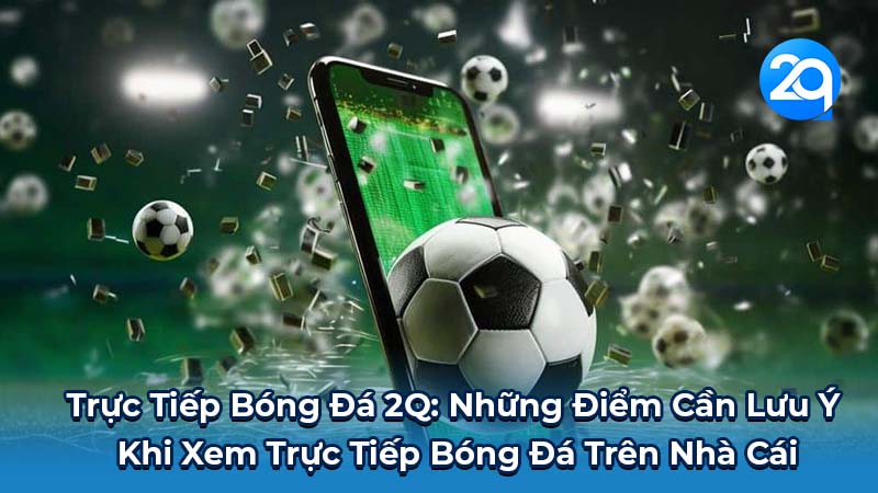 Trực Tiếp Bóng Đá 2Q: Kèo Bóng Đá Trực Tuyến 3 truc-tiep-bong-da-2q-3