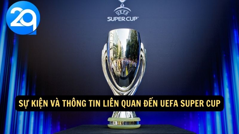 UEFA Super Cup: Cập Nhật Tin Tức, Kết Quả và Lịch Thi Đấu cùng 2q 3 uefa-super-cup-3