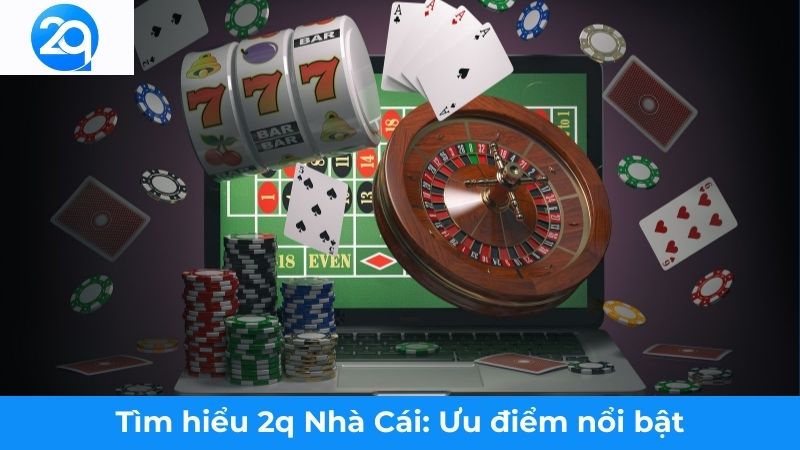2Q - Tìm hiểu 2q Nhà Cái: Lý Do Được Yêu Thích Tại Việt Nam 2 tim-hieu-2q-nha-cai (2)