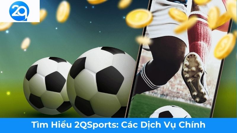 2Q - Tìm hiểu 2QSports: Điều Gì Làm Nền Tảng Này Đặc Biệt? 2 tim-hieu-2qsports (2)