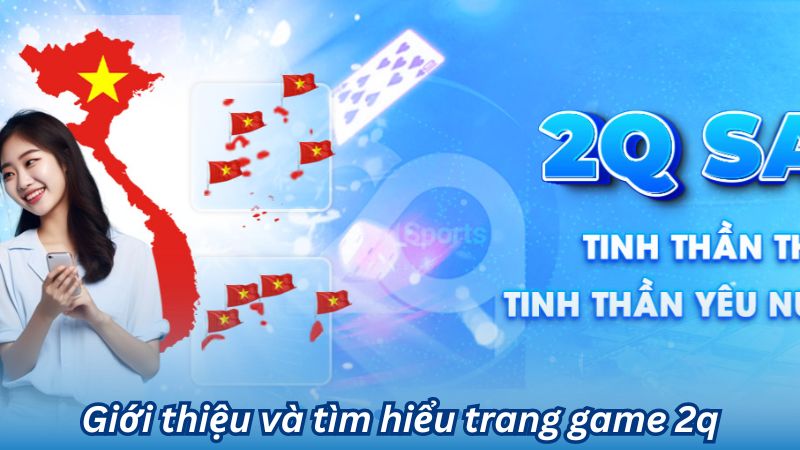 Tìm hiểu trang game 2q - Trang game uy tín hấp dẫn nhất 1 tim-hieu-trang-game-2q-1