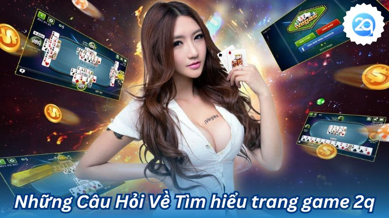 Tìm hiểu trang game 2q - Trang game uy tín hấp dẫn nhất 3 tim-hieu-trang-game-2q-3
