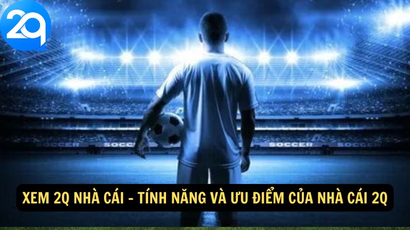 Xem 2q Nhà Cái: Phân Tích Sâu và Dự Đoán Chính Xác 2 xem-2q-nha-cai-2