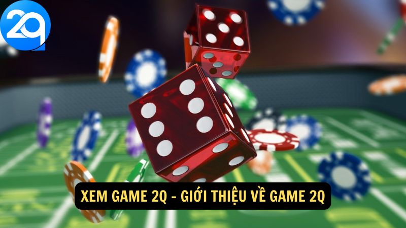 Xem Game 2q: Hướng Dẫn Xem và Thưởng Thức Trò Chơi 1 xem-game-2q-1