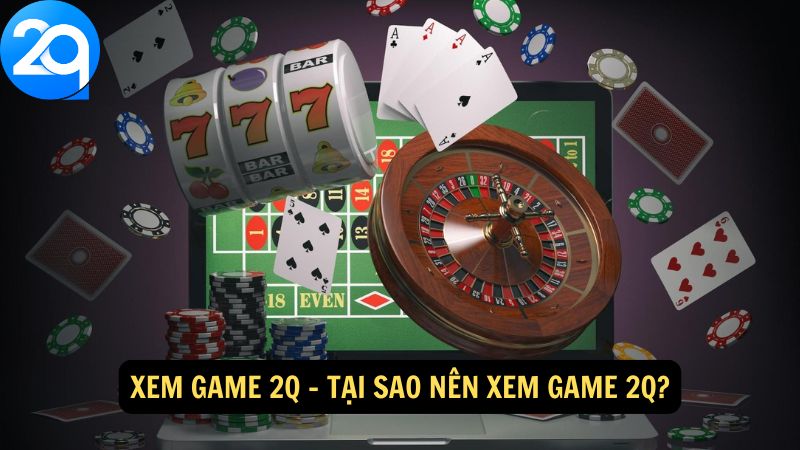 Xem Game 2q: Hướng Dẫn Xem và Thưởng Thức Trò Chơi 2 xem-game-2q-2