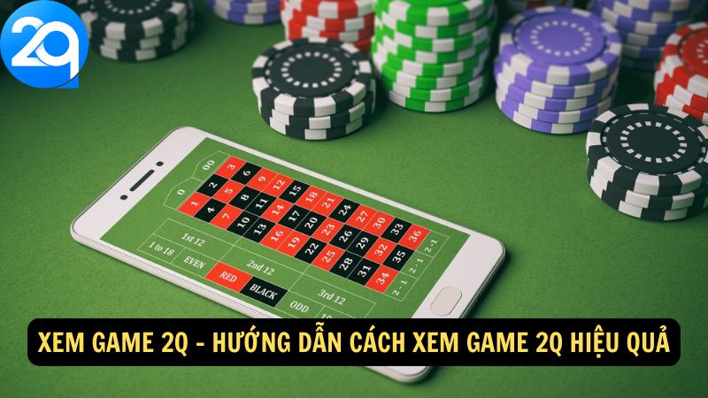 Xem Game 2q: Hướng Dẫn Xem và Thưởng Thức Trò Chơi 3 xem-game-2q-3